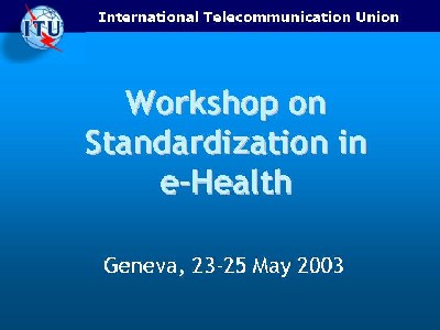 Slide on ITU Workshop in eHealth