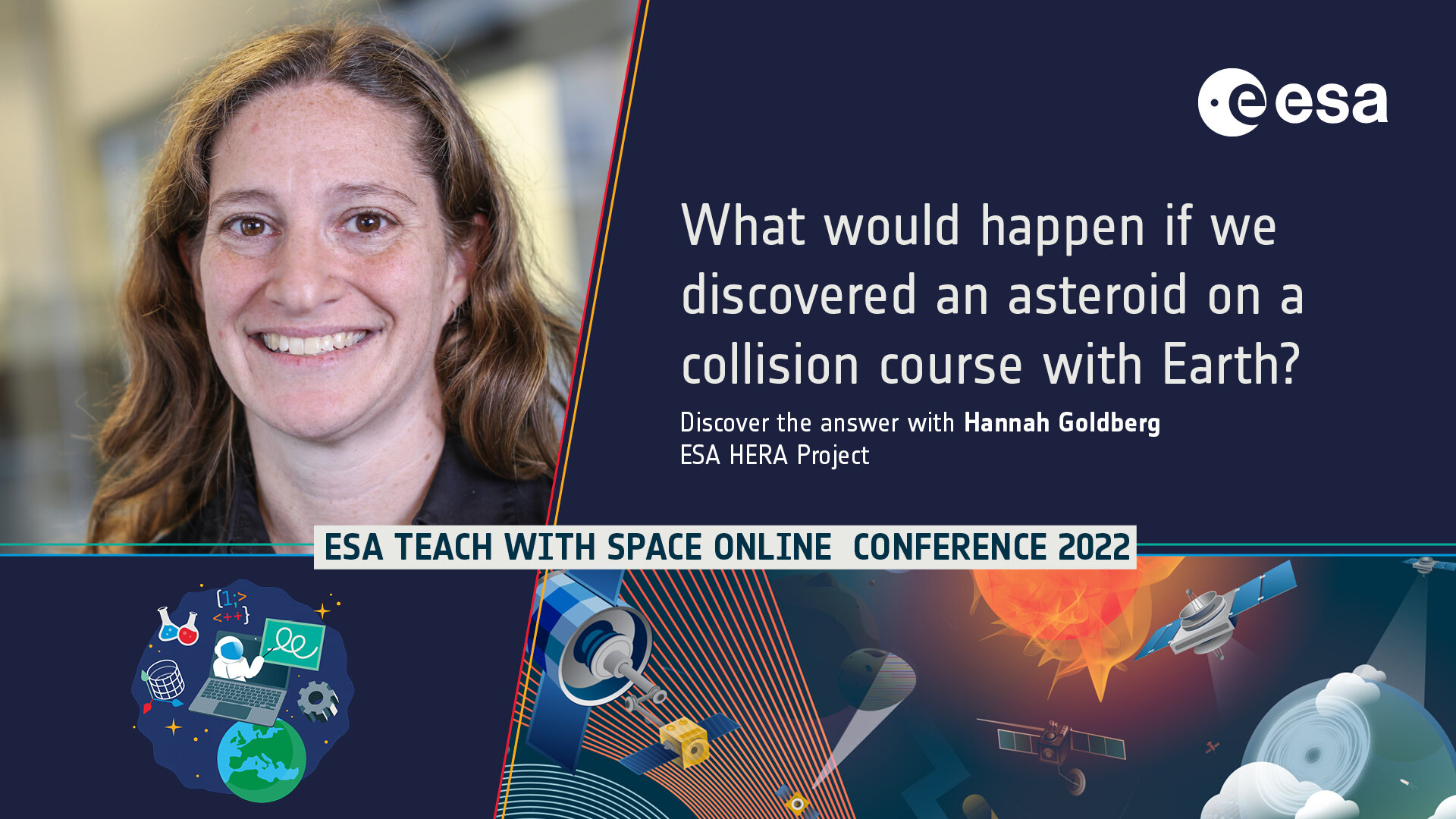 Hannah Goldberg is the key-note speaker for the "Lessons in Planetary Defence: deflecting asteroids" plenary during ESA 's Teach with Space Online Conference 2022