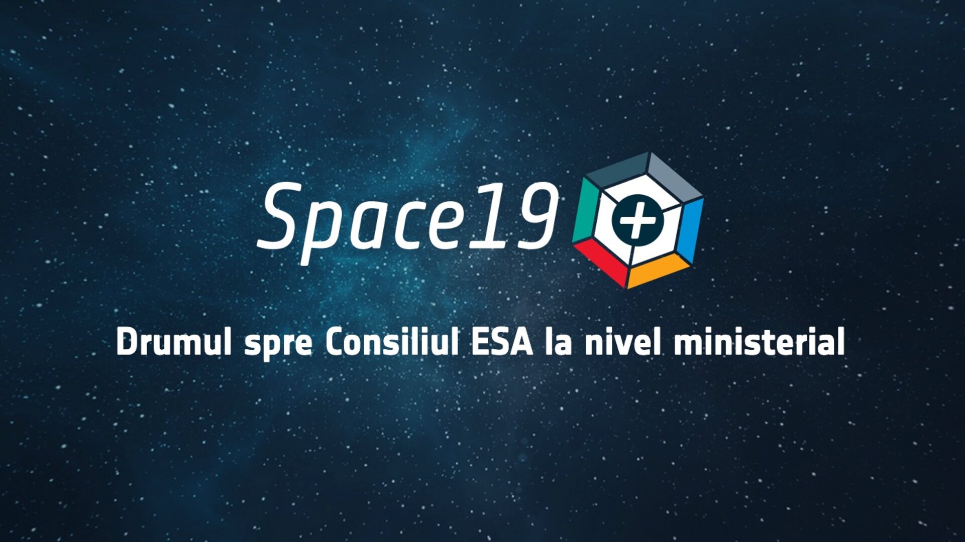 Drumul spre Consiliul ESA la nivel Ministerial Space19+