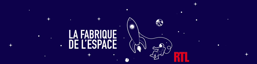 Visuel officiel  de La Fabrique de l'espace, un podcast RTL France (format 16/9)