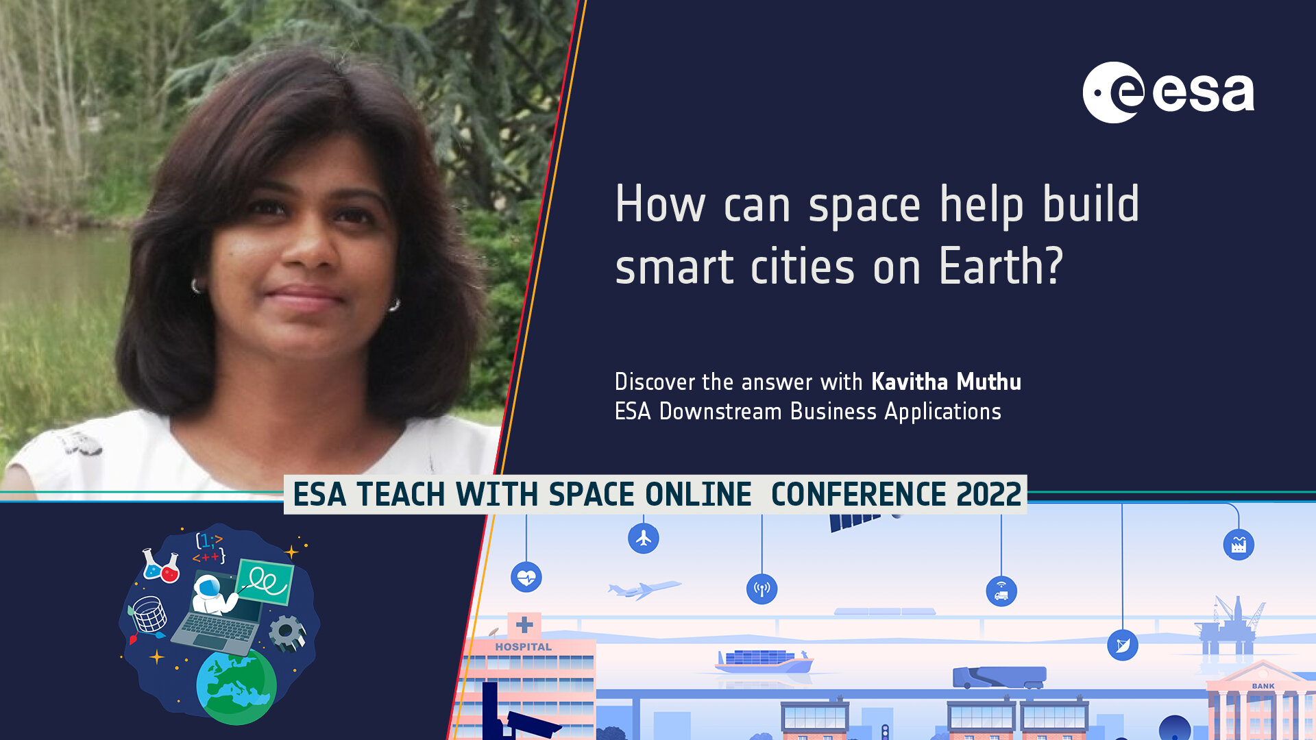 Kavitha Muthu is the key-note speaker for the "From a smart city to a space city" plenary during ESA 's Teach with Space Online Conference 2022